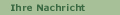  Ihre Nachricht an uns